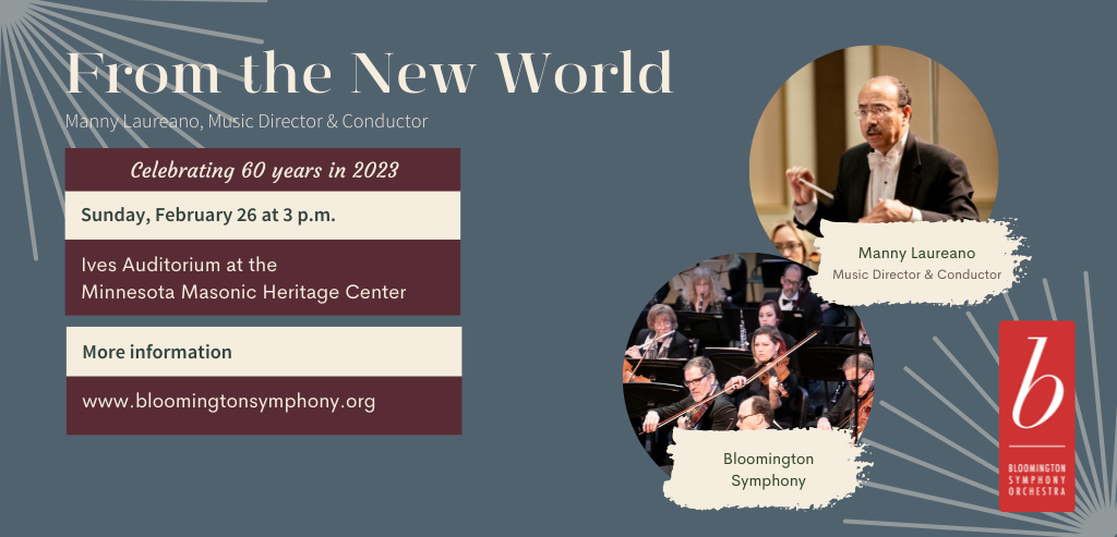 Text includes: From the New World, Celebrating 60 years in 2023, Sunday February 26, 2023 at 3 p.m., Ives Auditorium at the Minnesota Masonic Heritage Center, Includes photos of Manny Laureano, a man in a tuxedo holding a baton, and string and wind musicians from the Bloomington Symphony.