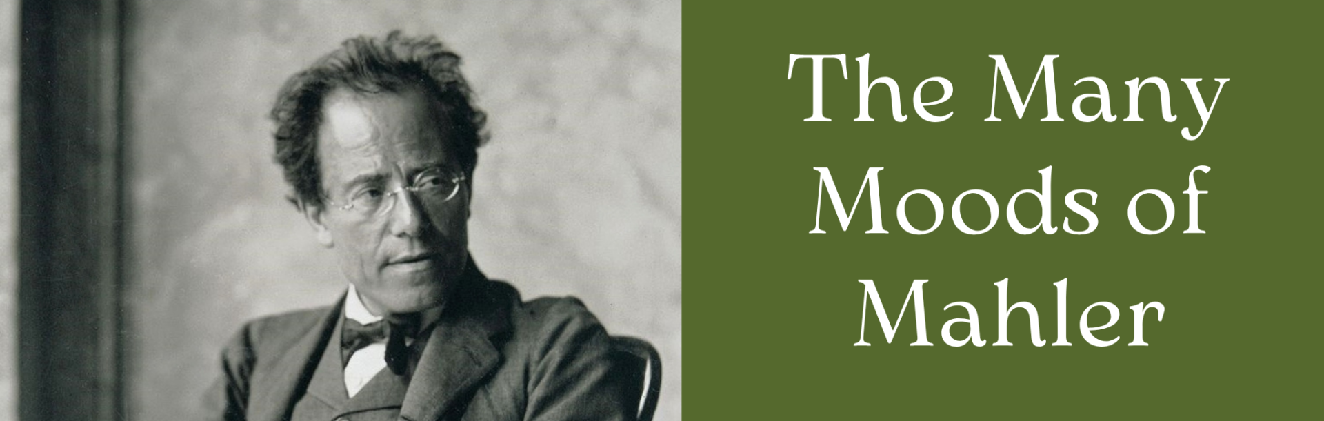 A black and white picture of a white man with small round glasses who is looking over his left shoulder; On the right side, against the words "The Many Moods of Mahler" appear against an olive green background